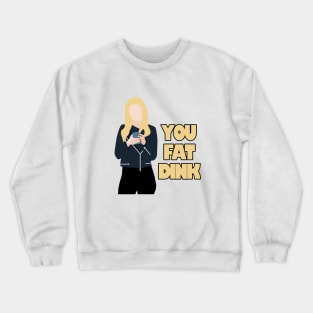 you fat dink Crewneck Sweatshirt